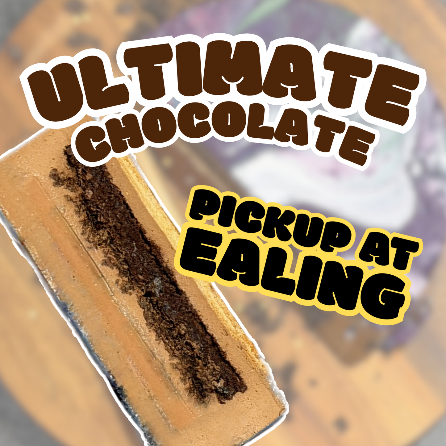 Ultimate Chocolate (Pickup@ Ealing)